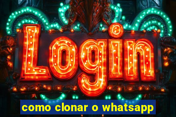 como clonar o whatsapp