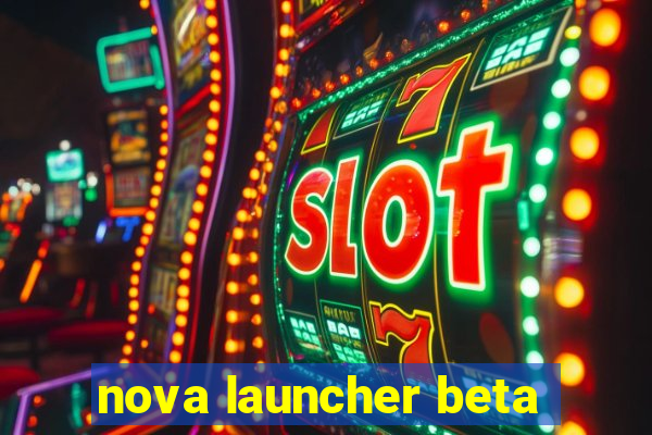 nova launcher beta