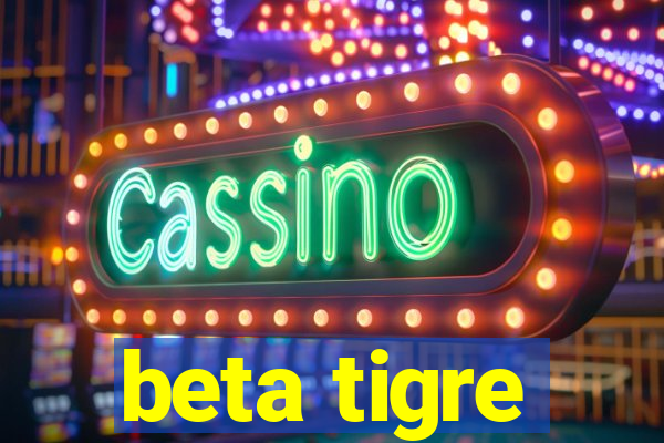 beta tigre