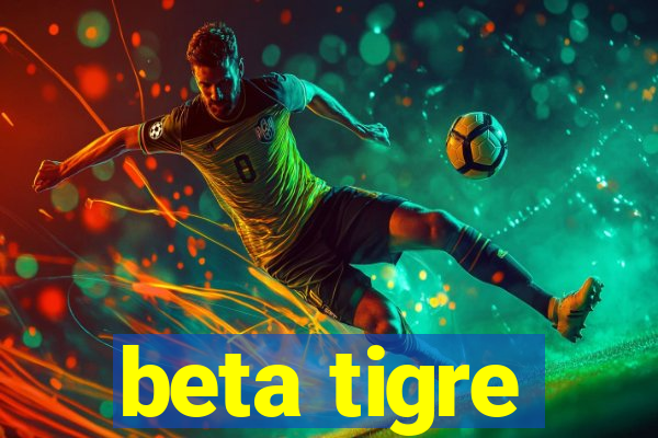 beta tigre