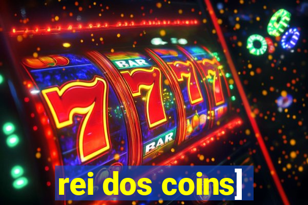 rei dos coins]
