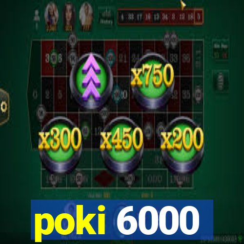 poki 6000