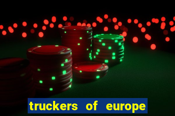 truckers of europe 3 dinheiro infinito