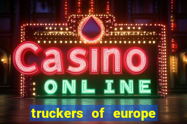 truckers of europe 3 dinheiro infinito