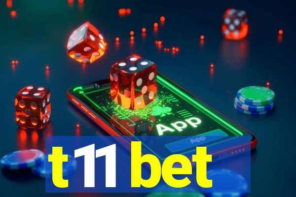 t11 bet