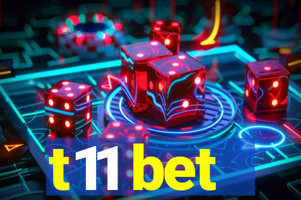 t11 bet