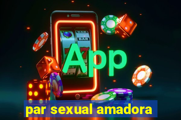 par sexual amadora