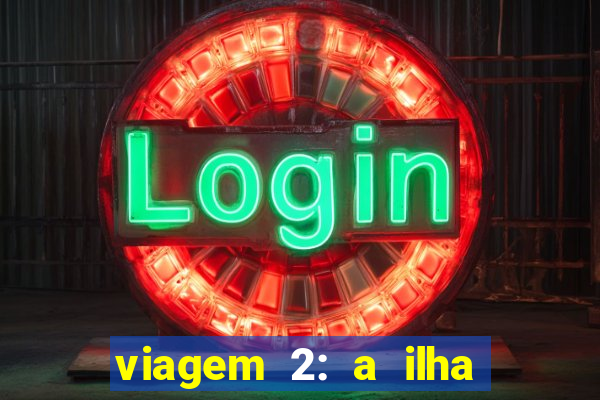 viagem 2: a ilha misteriosa filme completo dublado superflix