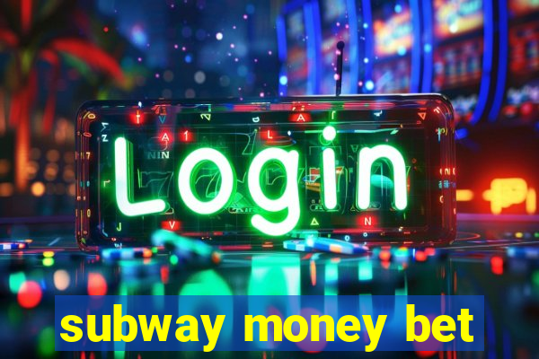 subway money bet