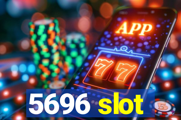 5696 slot