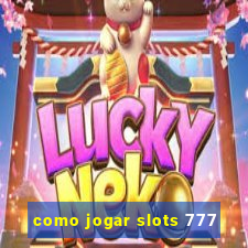como jogar slots 777