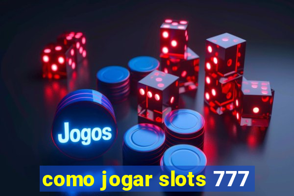 como jogar slots 777
