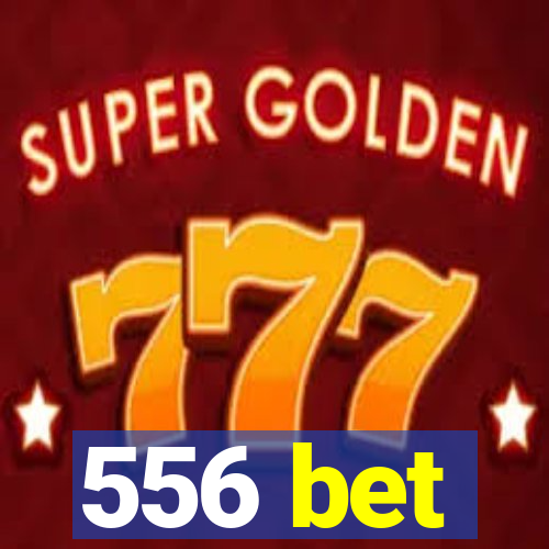 556 bet