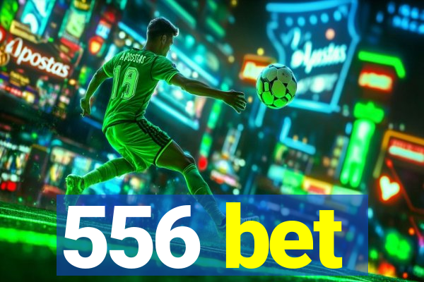 556 bet