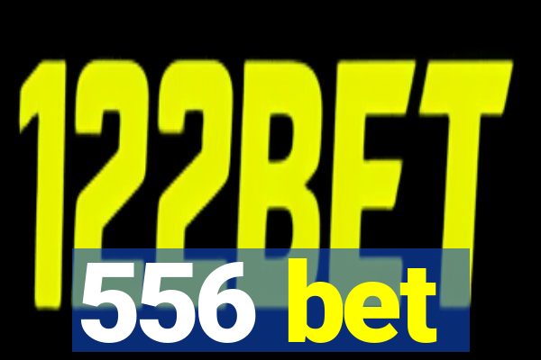 556 bet