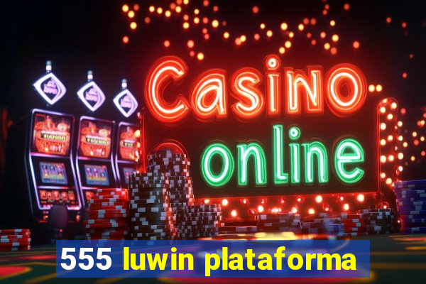 555 luwin plataforma
