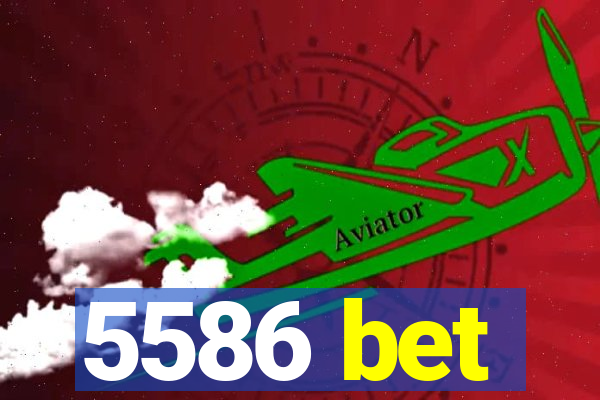 5586 bet