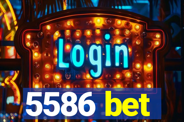 5586 bet