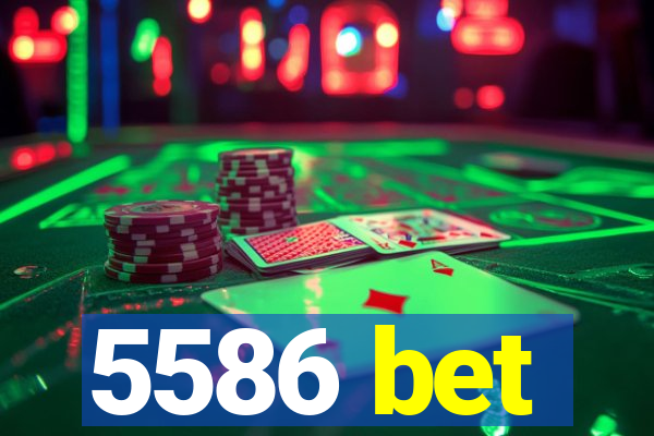 5586 bet