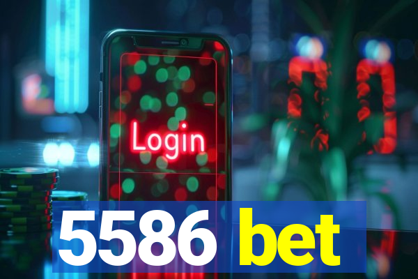 5586 bet