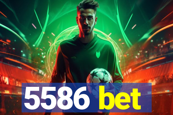 5586 bet