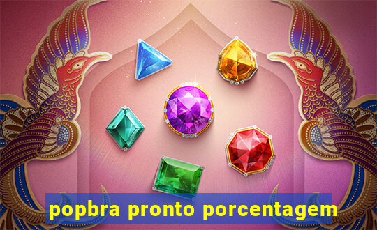 popbra pronto porcentagem