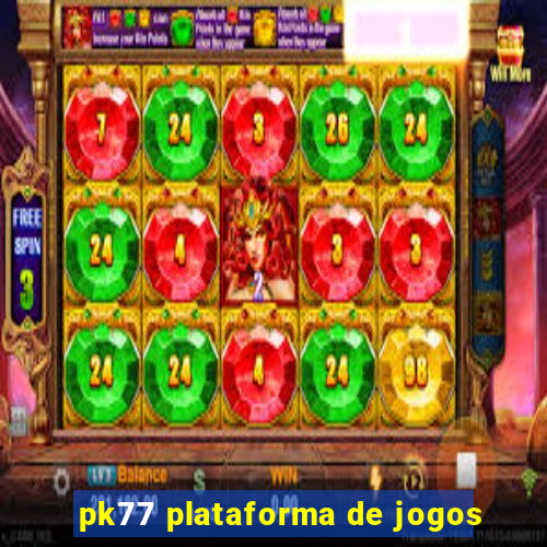 pk77 plataforma de jogos