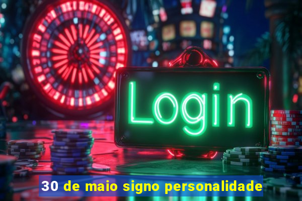 30 de maio signo personalidade