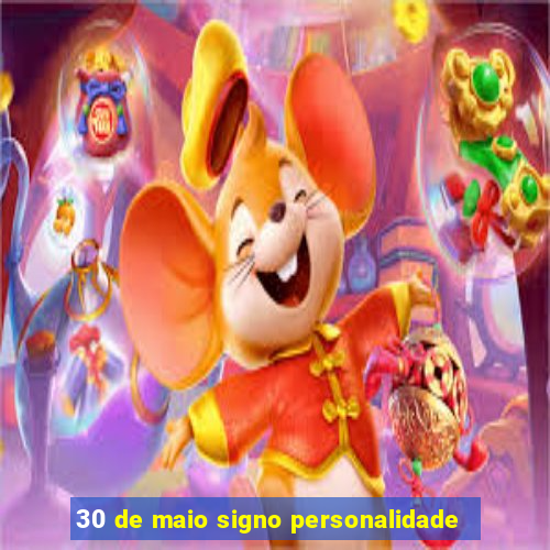 30 de maio signo personalidade