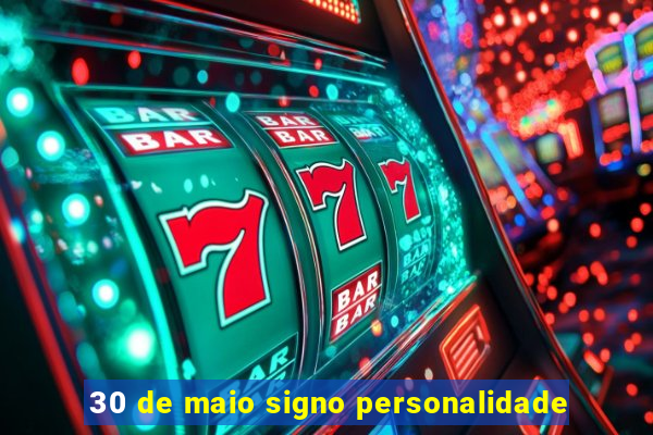 30 de maio signo personalidade
