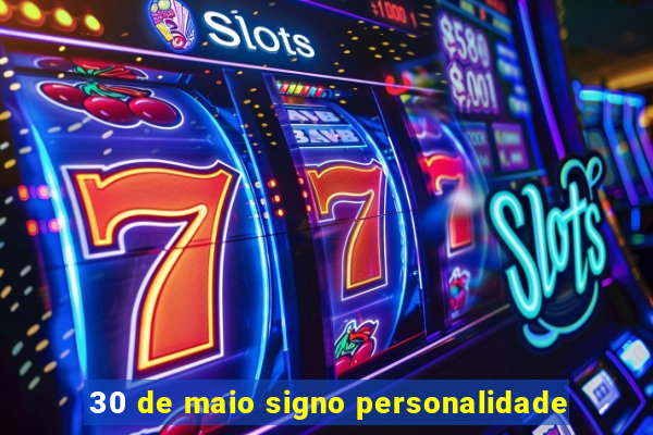 30 de maio signo personalidade