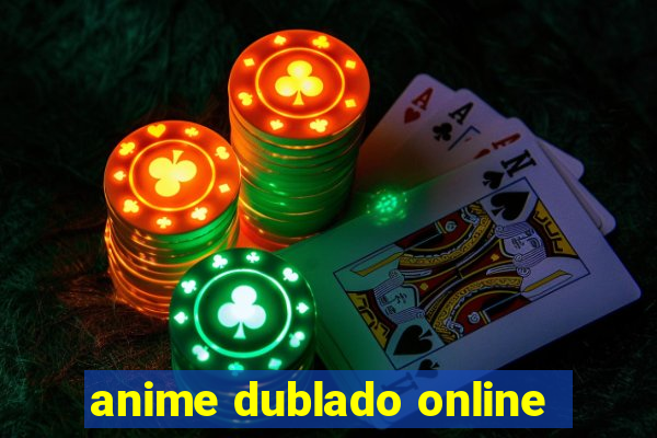 anime dublado online