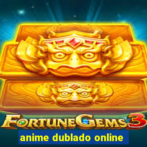 anime dublado online