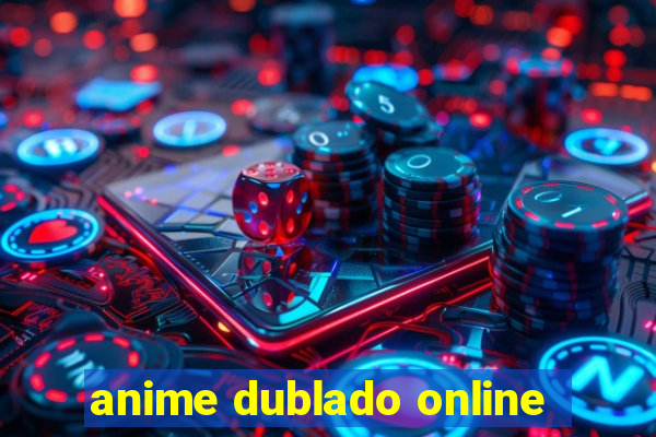 anime dublado online