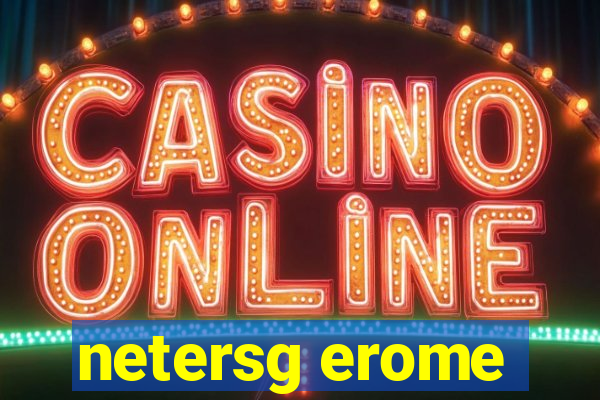netersg erome