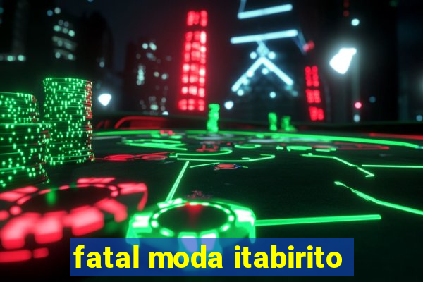 fatal moda itabirito