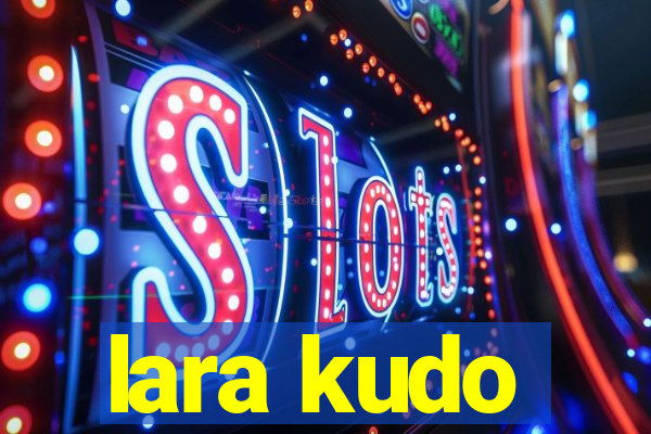 lara kudo