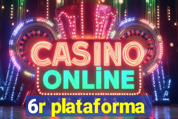 6r plataforma