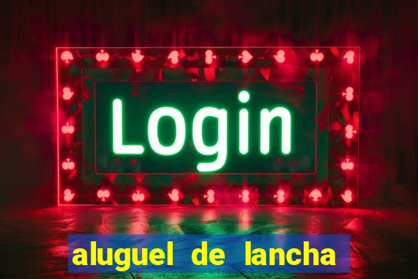 aluguel de lancha em porto belo