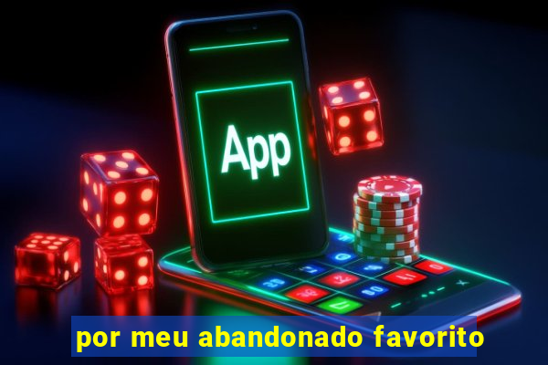 por meu abandonado favorito