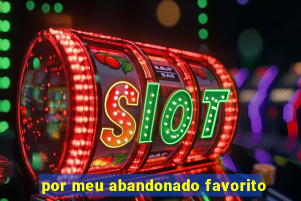 por meu abandonado favorito