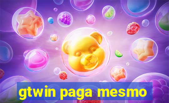 gtwin paga mesmo