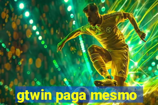 gtwin paga mesmo