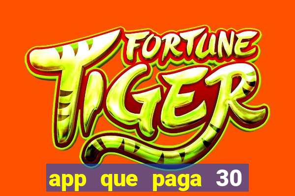 app que paga 30 reais para se cadastrar