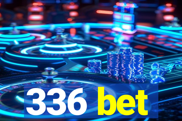 336 bet
