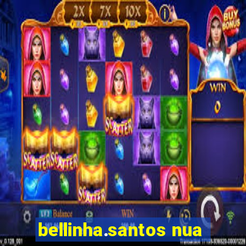 bellinha.santos nua
