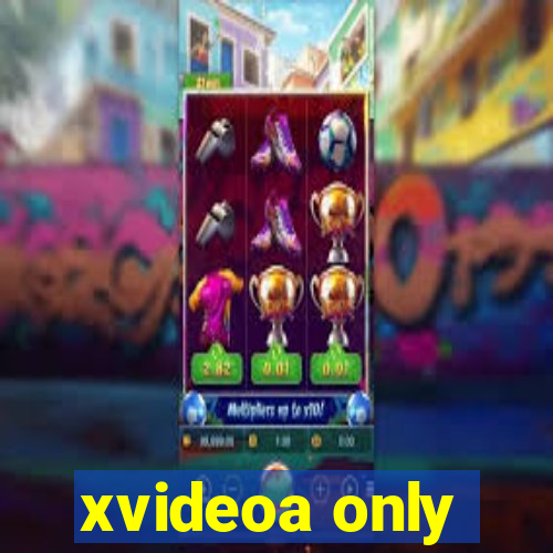 xvideoa only