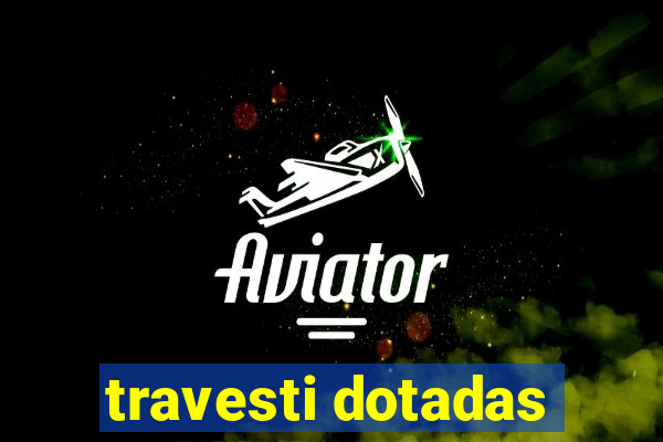travesti dotadas