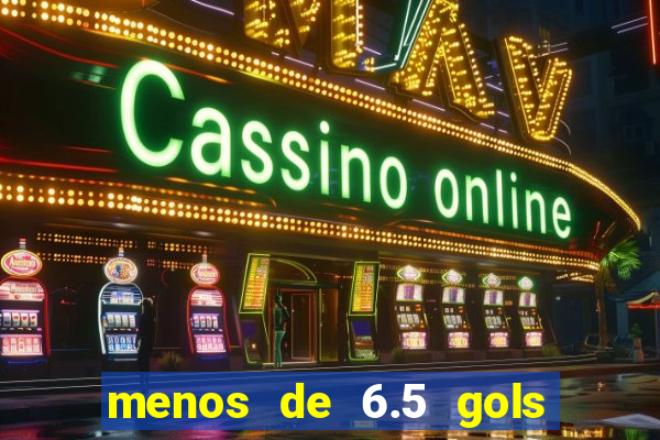 menos de 6.5 gols o que significa