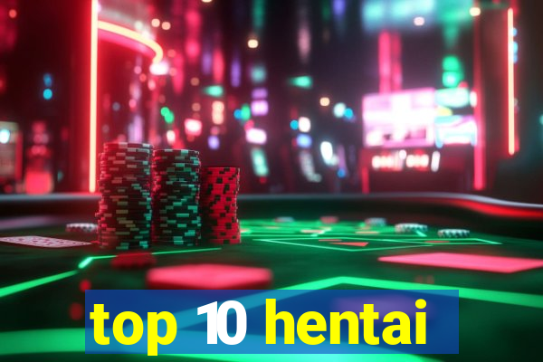 top 10 hentai